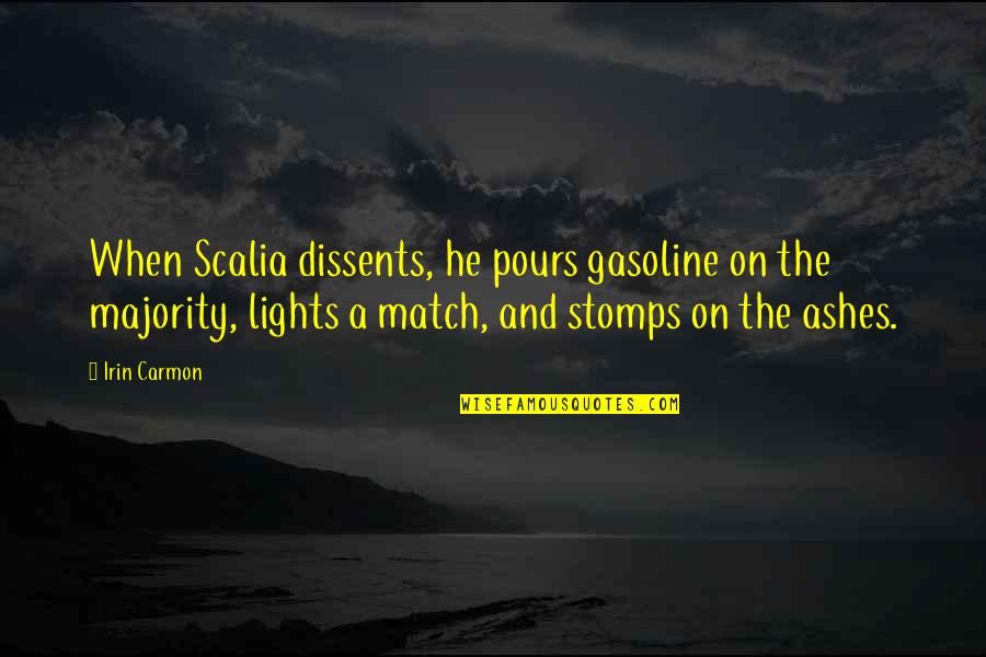 Irin's Quotes By Irin Carmon: When Scalia dissents, he pours gasoline on the