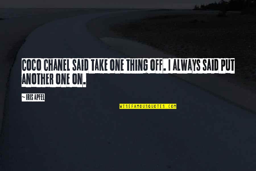 Iris Apfel Quotes By Iris Apfel: Coco Chanel said take one thing off. I