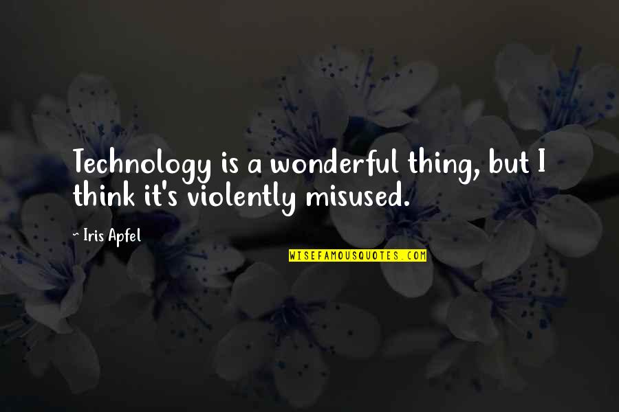 Iris Apfel Quotes By Iris Apfel: Technology is a wonderful thing, but I think