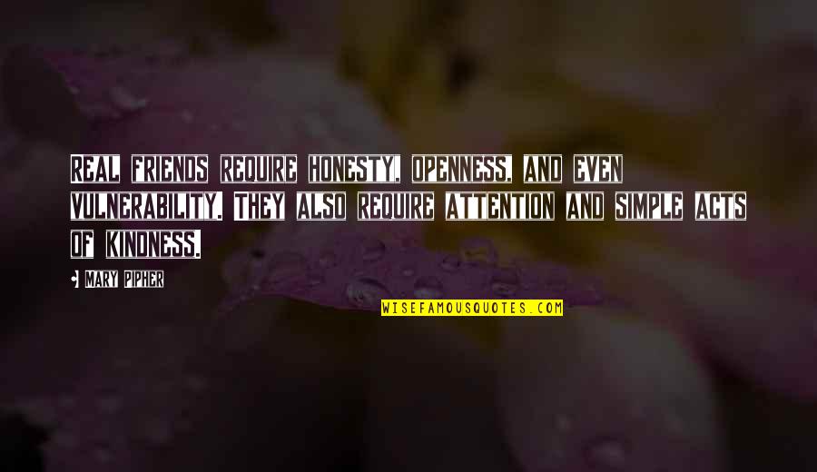 Iris Chacon Quotes By Mary Pipher: Real friends require honesty, openness, and even vulnerability.