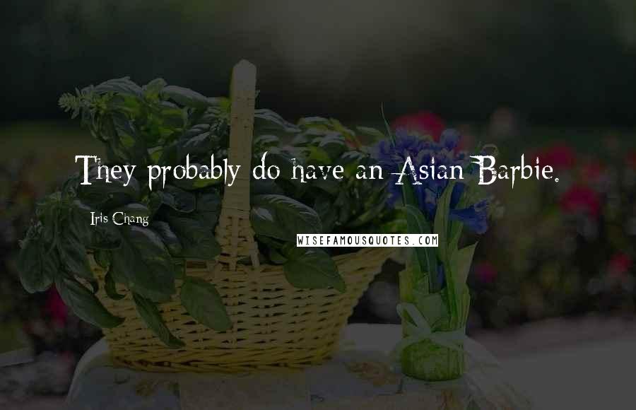 Iris Chang quotes: They probably do have an Asian Barbie.