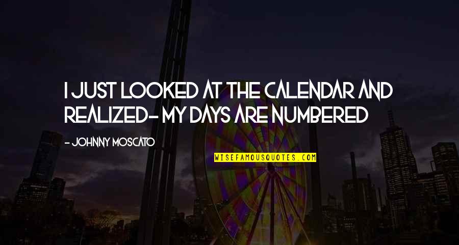 Iris Goddess Rainbow Quotes By Johnny Moscato: I just looked at the calendar and realized- Iris Goddess Rainbow Quotes By Johnny Moscato: I just looked at the calendar and realized-