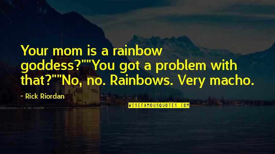 Iris Goddess Rainbow Quotes By Rick Riordan: Your mom is a rainbow goddess?""You got a Iris Goddess Rainbow Quotes By Rick Riordan: Your mom is a rainbow goddess?""You got a
