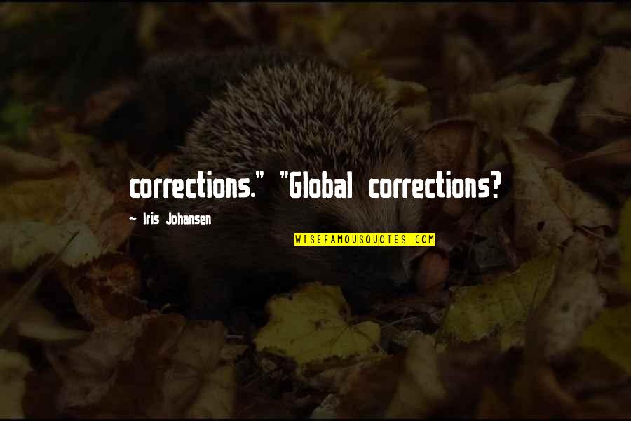 Iris Johansen Quotes By Iris Johansen: corrections." "Global corrections?
