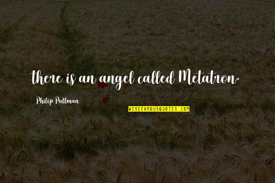Iris Movie Quotes By Philip Pullman: there is an angel called Metatron. Iris Movie Quotes By Philip Pullman: there is an angel called Metatron.