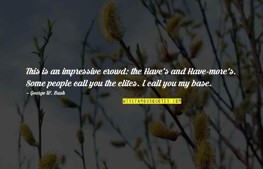 Iris Murdoch Black Prince Quotes By George W. Bush: This is an impressive crowd: the Have's and Iris Murdoch Black Prince Quotes By George W. Bush: This is an impressive crowd: the Have's and