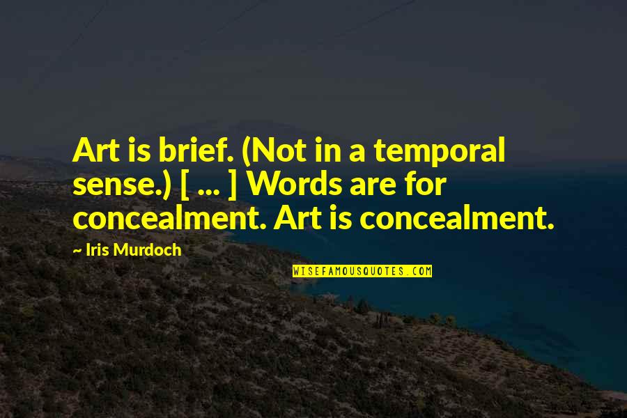 Iris Murdoch Quotes By Iris Murdoch: Art is brief. (Not in a temporal sense.)