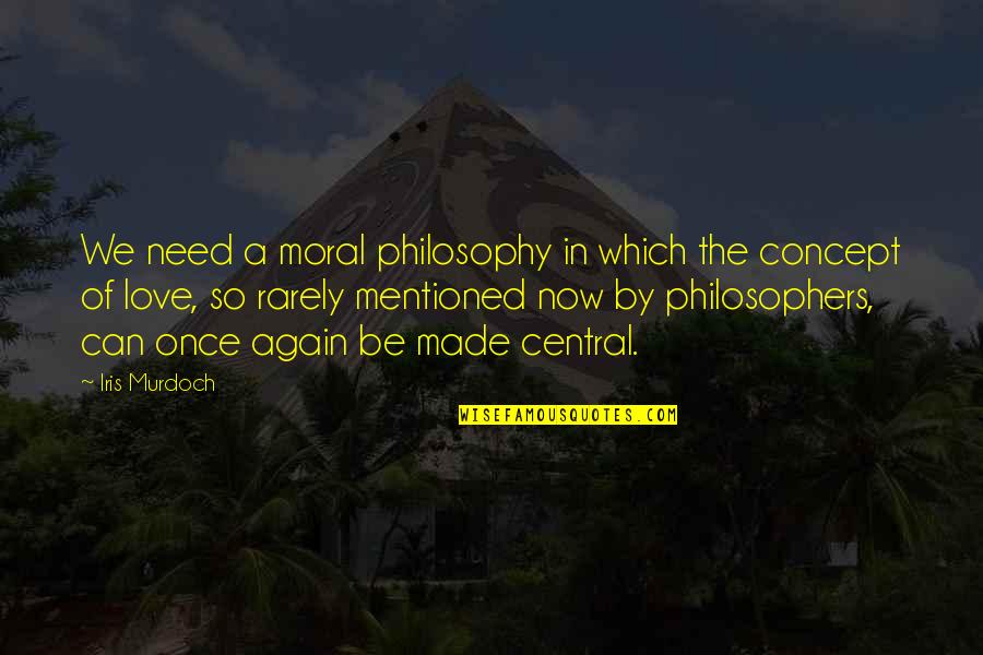 Iris Murdoch Quotes By Iris Murdoch: We need a moral philosophy in which the