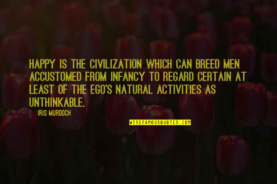 Iris Murdoch Quotes By Iris Murdoch: Happy is the civilization which can breed men