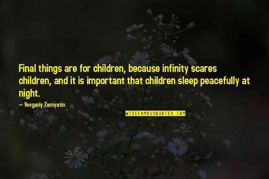 Iris Murdoch The Bell Quotes By Yevgeny Zamyatin: Final things are for children, because infinity scares