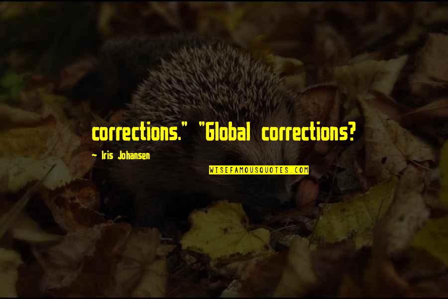 Iris Quotes By Iris Johansen: corrections." "Global corrections?