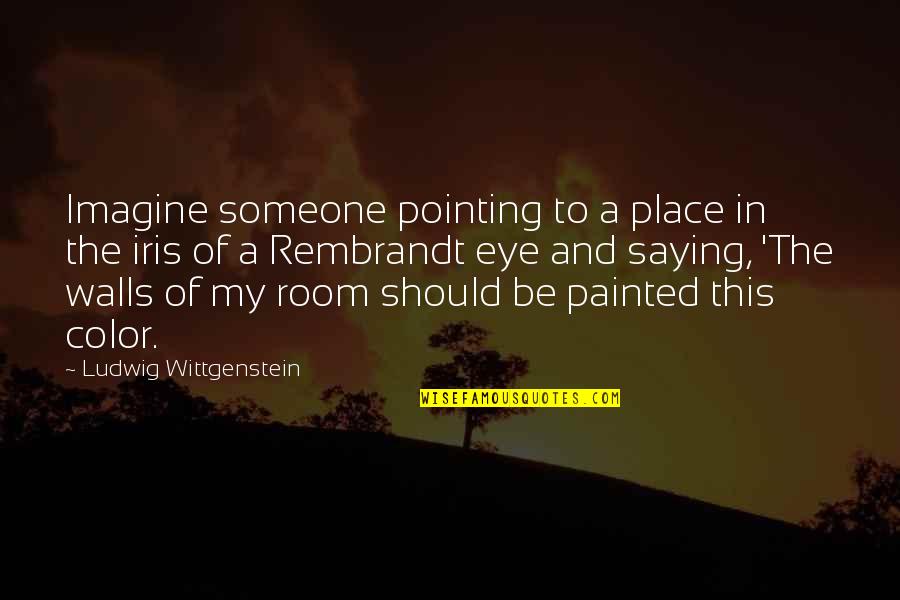 Iris Quotes By Ludwig Wittgenstein: Imagine someone pointing to a place in the