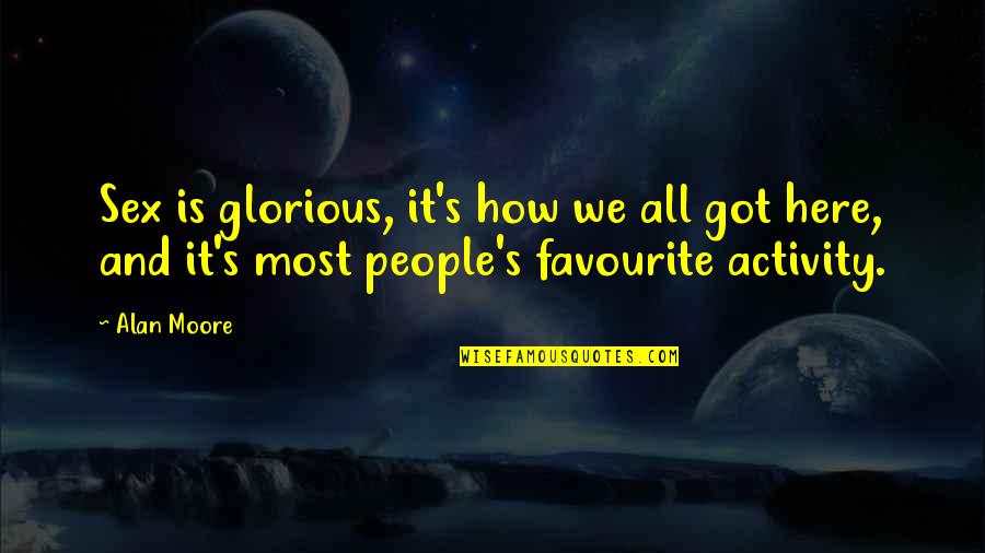 Iris Song Lyrics Quotes By Alan Moore: Sex is glorious, it's how we all got