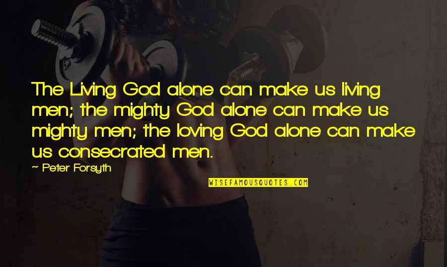 Irisavie Quotes By Peter Forsyth: The Living God alone can make us living Irisavie Quotes By Peter Forsyth: The Living God alone can make us living