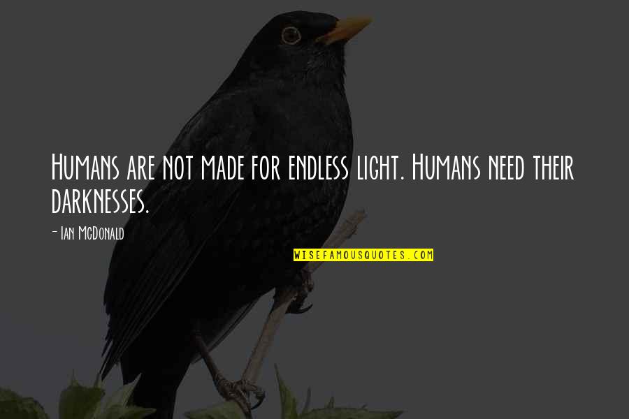Irische Quotes By Ian McDonald: Humans are not made for endless light. Humans