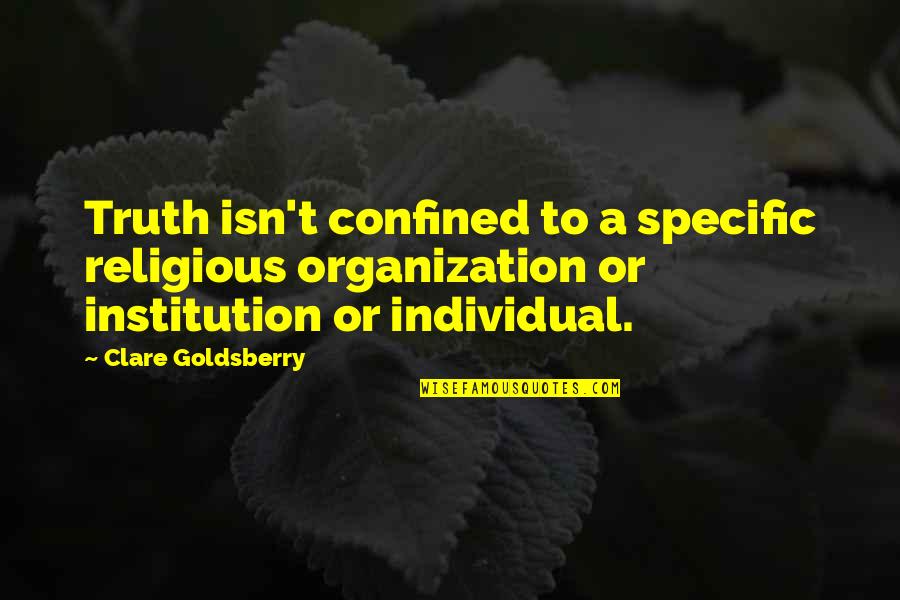 Irischka Quotes By Clare Goldsberry: Truth isn't confined to a specific religious organization
