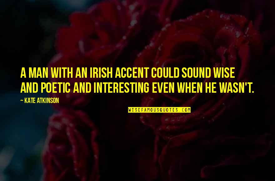 Irish Accent Quotes By Kate Atkinson: A man with an Irish accent could sound