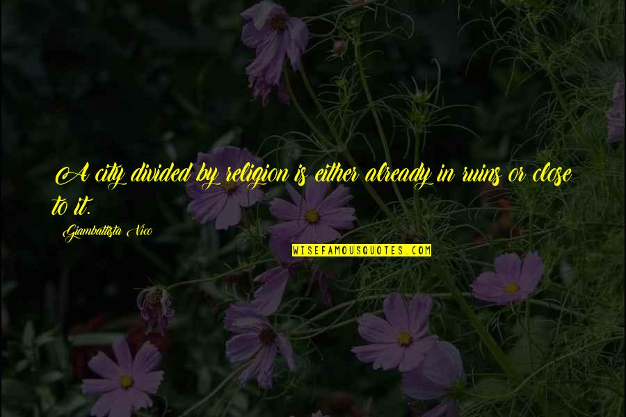 Irish Advice Quotes By Giambattista Vico: A city divided by religion is either already Irish Advice Quotes By Giambattista Vico: A city divided by religion is either already