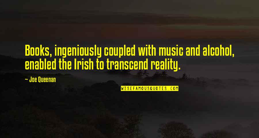 Irish Alcohol Quotes By Joe Queenan: Books, ingeniously coupled with music and alcohol, enabled