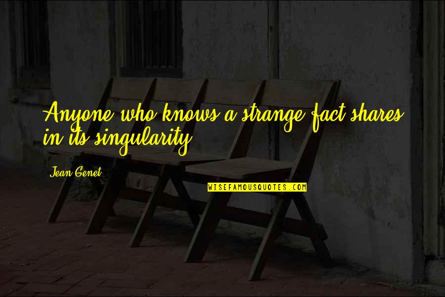 Irish And Proud Quotes By Jean Genet: Anyone who knows a strange fact shares in