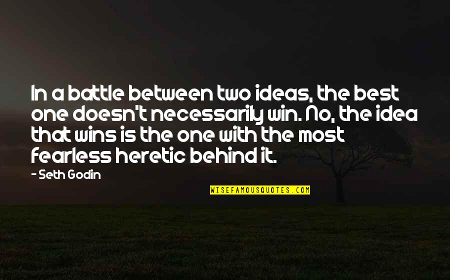 Irish Attitude Quotes By Seth Godin: In a battle between two ideas, the best Irish Attitude Quotes By Seth Godin: In a battle between two ideas, the best