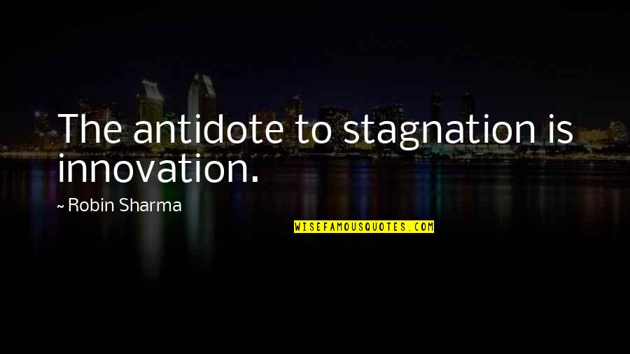 Irish Bereavement Quotes By Robin Sharma: The antidote to stagnation is innovation. Irish Bereavement Quotes By Robin Sharma: The antidote to stagnation is innovation.