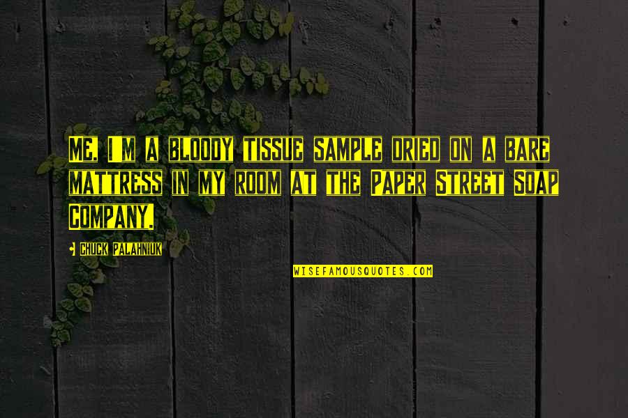Irish Blessing Friend Quotes By Chuck Palahniuk: Me, I'm a bloody tissue sample dried on Irish Blessing Friend Quotes By Chuck Palahniuk: Me, I'm a bloody tissue sample dried on