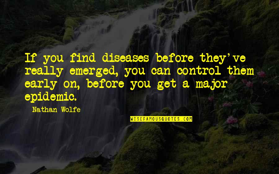 Irish Blessings And Quotes By Nathan Wolfe: If you find diseases before they've really emerged,