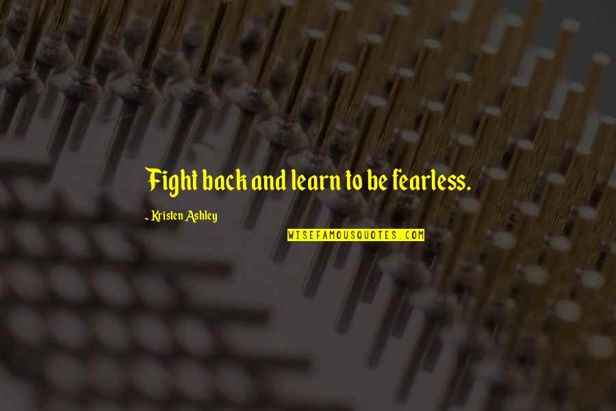 Irish Blood Quotes By Kristen Ashley: Fight back and learn to be fearless.
