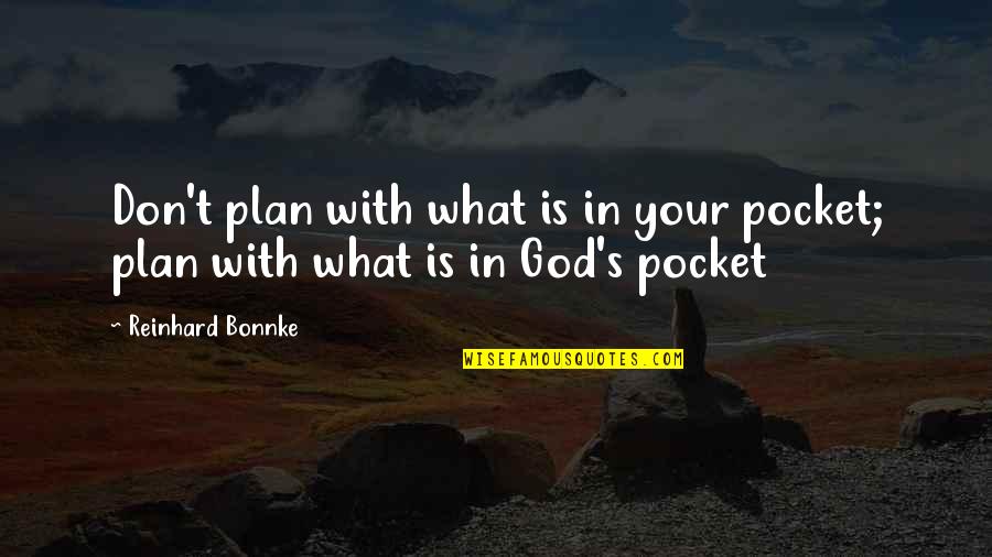 Irish Bog Quotes By Reinhard Bonnke: Don't plan with what is in your pocket;