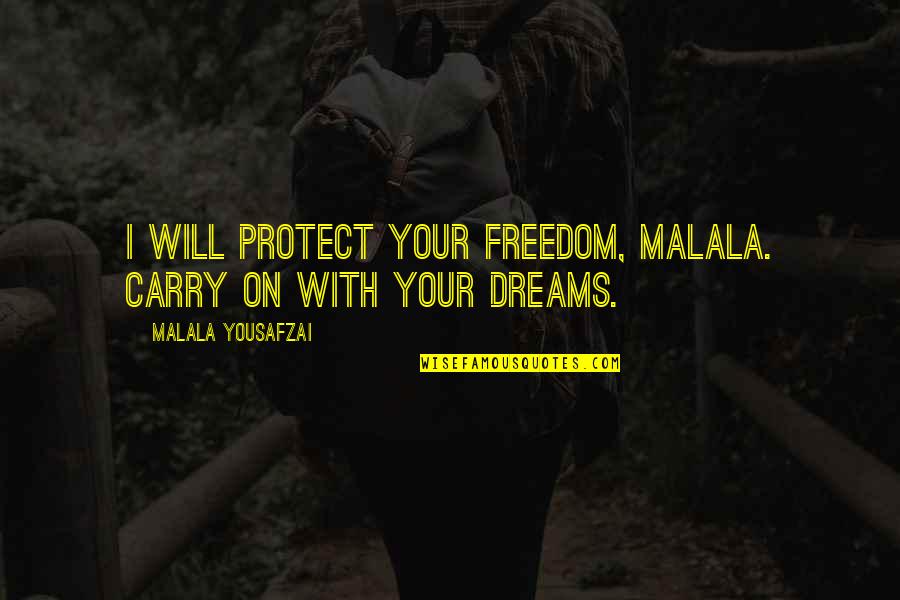 Irish Burial Quotes By Malala Yousafzai: I will protect your freedom, Malala. Carry on