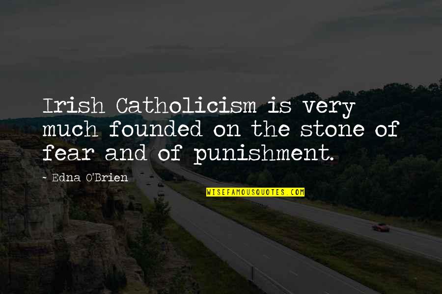 Irish Catholicism Quotes By Edna O'Brien: Irish Catholicism is very much founded on the