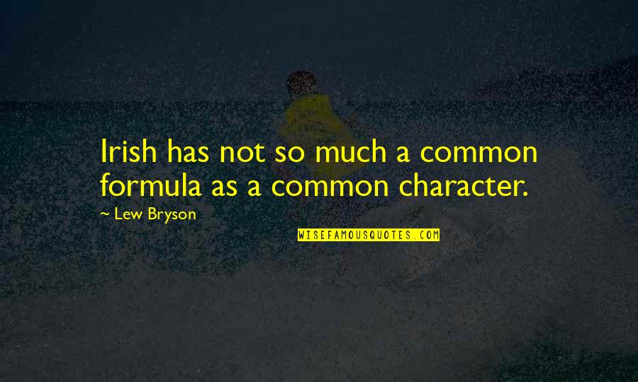 Irish Character Quotes By Lew Bryson: Irish has not so much a common formula