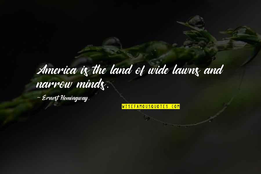 Irish Culchie Quotes By Ernest Hemingway,: America is the land of wide lawns and