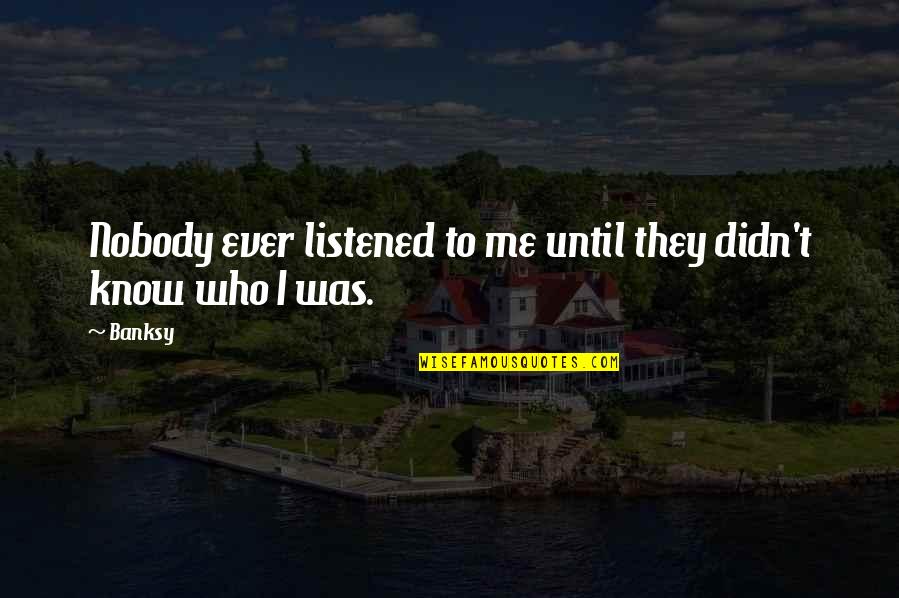 Irish Dance Motivation Quotes By Banksy: Nobody ever listened to me until they didn't