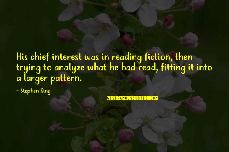 Irish Dance Motivation Quotes By Stephen King: His chief interest was in reading fiction, then Irish Dance Motivation Quotes By Stephen King: His chief interest was in reading fiction, then