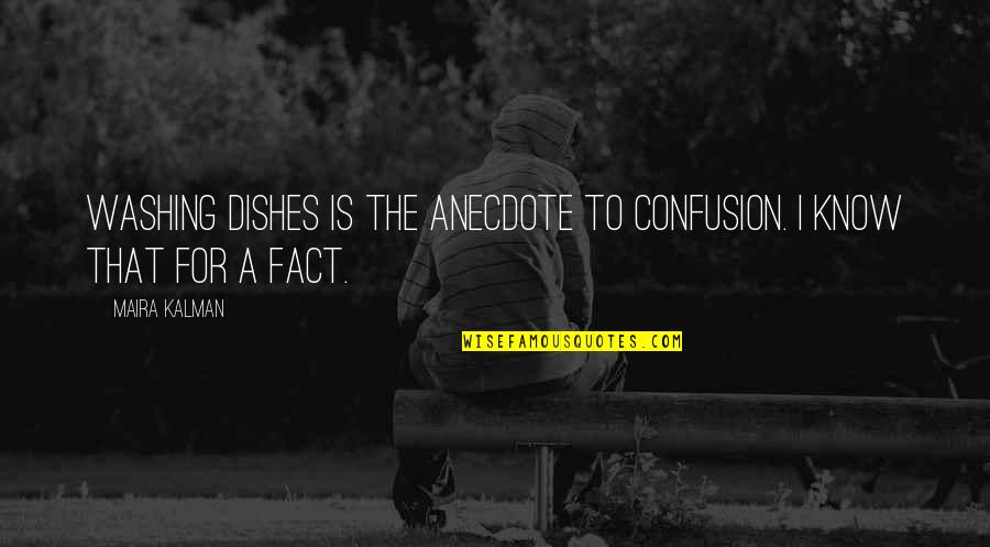 Irish Dancer Quotes By Maira Kalman: Washing dishes is the anecdote to confusion. I