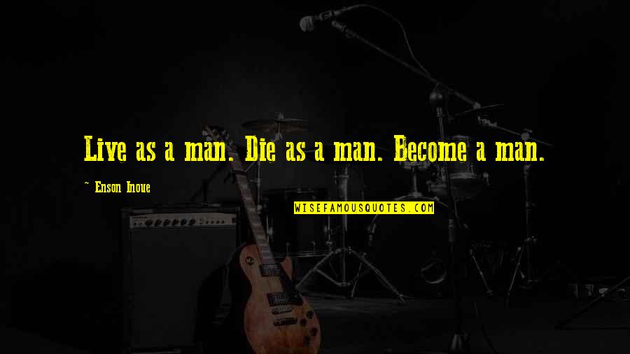 Irish Dancing Inspirational Quotes By Enson Inoue: Live as a man. Die as a man. Irish Dancing Inspirational Quotes By Enson Inoue: Live as a man. Die as a man.