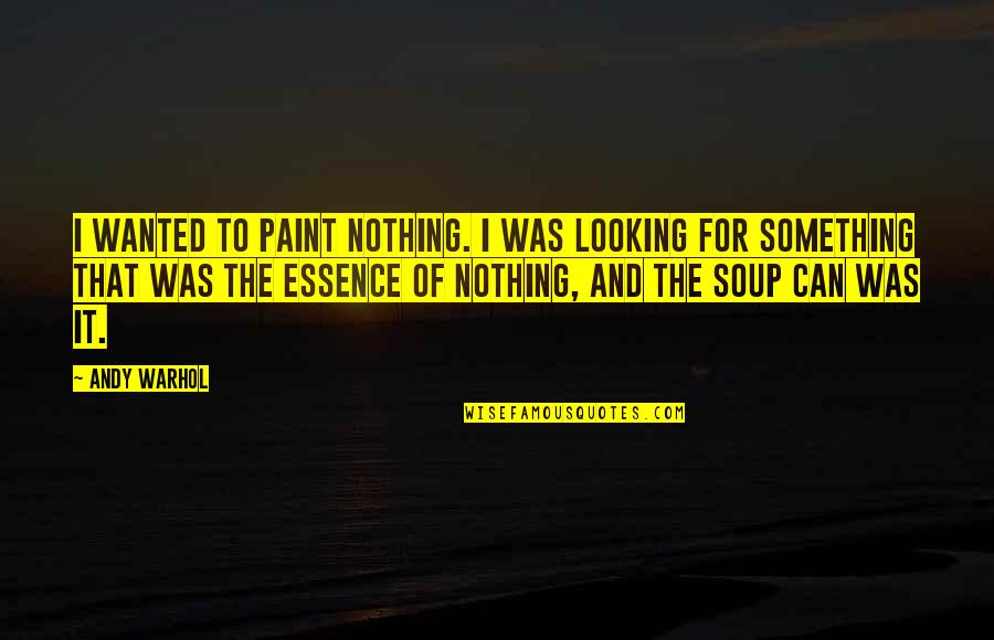 Irish Dancing Quotes By Andy Warhol: I wanted to paint nothing. I was looking Irish Dancing Quotes By Andy Warhol: I wanted to paint nothing. I was looking