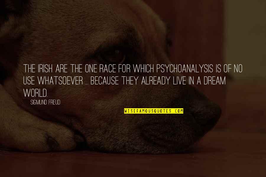 Irish Dream Quotes By Sigmund Freud: The Irish are the one race for which