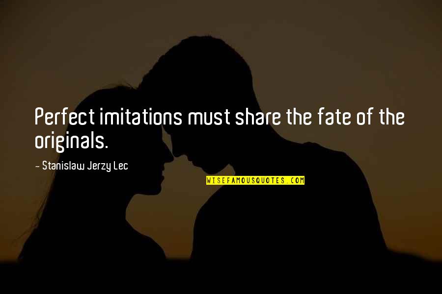Irish Farmers Quotes By Stanislaw Jerzy Lec: Perfect imitations must share the fate of the