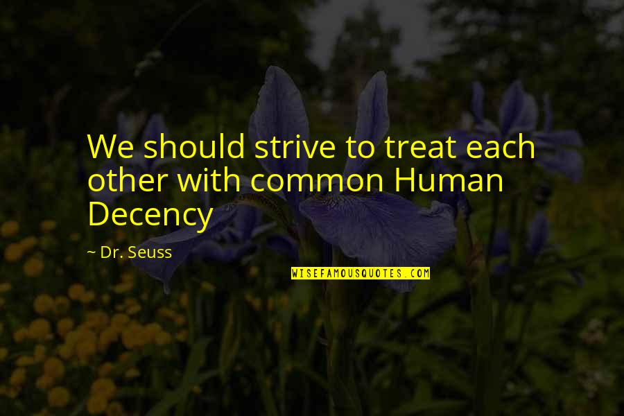 Irish Framed Quotes By Dr. Seuss: We should strive to treat each other with