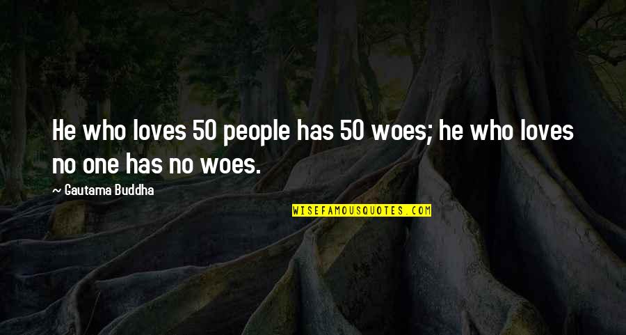 Irish Freckles Quotes By Gautama Buddha: He who loves 50 people has 50 woes;
