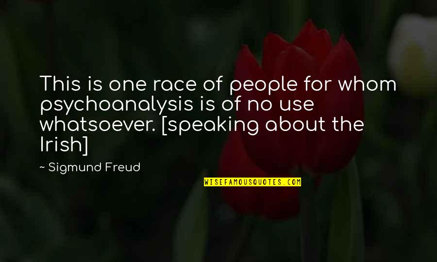 Irish Freud Quotes By Sigmund Freud: This is one race of people for whom