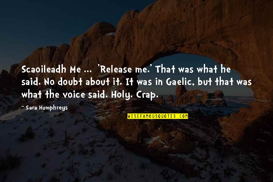 Irish Gaelic Quotes By Sara Humphreys: Scaoileadh Me ... 'Release me.' That was what Irish Gaelic Quotes By Sara Humphreys: Scaoileadh Me ... 'Release me.' That was what
