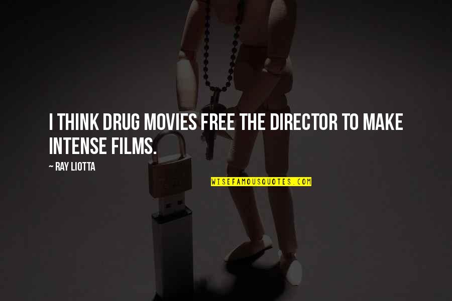 Irish Good Luck Quotes By Ray Liotta: I think drug movies free the director to