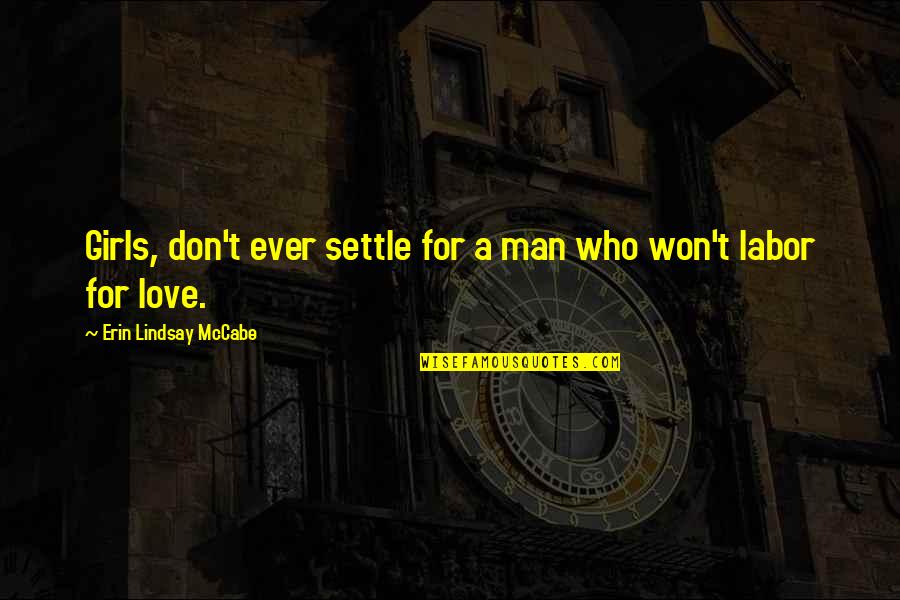 Irish Graduation Quotes By Erin Lindsay McCabe: Girls, don't ever settle for a man who Irish Graduation Quotes By Erin Lindsay McCabe: Girls, don't ever settle for a man who