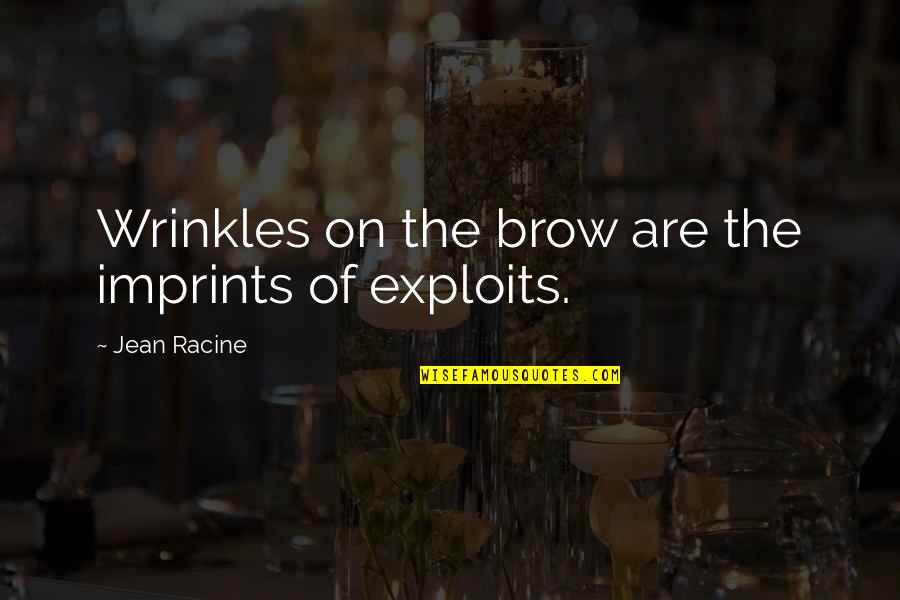 Irish Grudges Quotes By Jean Racine: Wrinkles on the brow are the imprints of