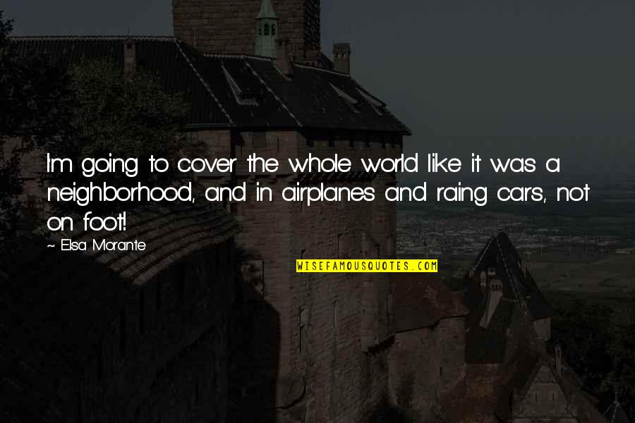 Irish Heritage Quotes By Elsa Morante: I'm going to cover the whole world like
