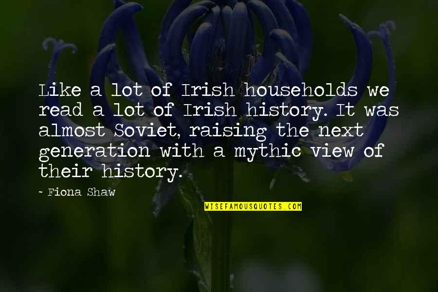 Irish History Quotes By Fiona Shaw: Like a lot of Irish households we read